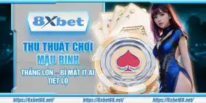 Thủ thuật chơi Mậu binh thắng lớn – Bí mật ít ai tiết lộ
