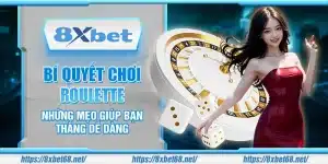 Bí quyết chơi Roulette – Những mẹo giúp bạn thắng dễ dàng