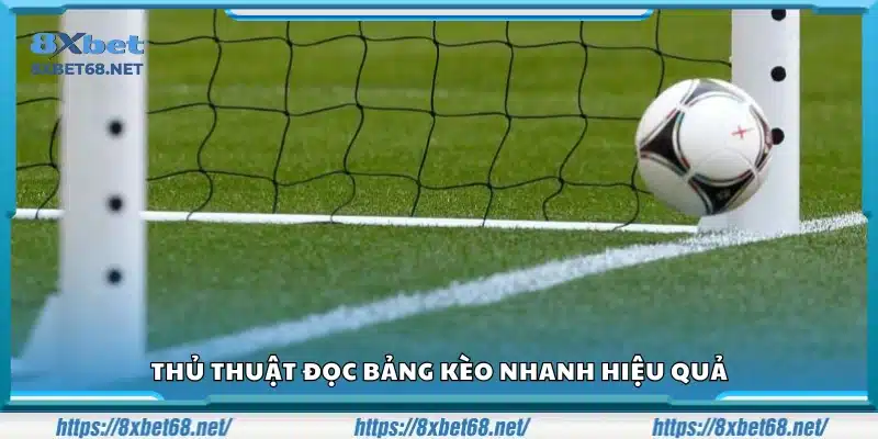 Thủ thuật đọc bảng kèo nhanh và chuẩn xác 